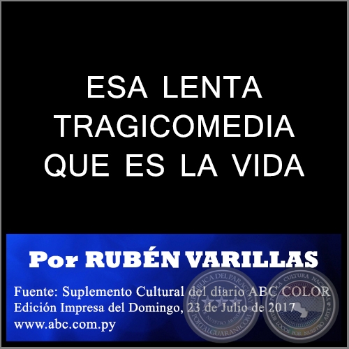ESA LENTA TRAGICOMEDIA QUE ES LA VIDA - Por RUBÉN VARILLAS - Domingo, 23 de Julio de 2017